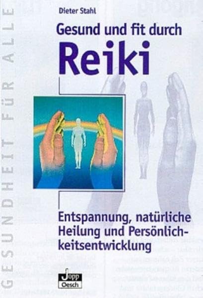Gesund und fit durch Reiki: Entspannung, natürliche Heilung und Persönlichkeitsentwicklung (Gesundheit für Alle) Leisure & Fun