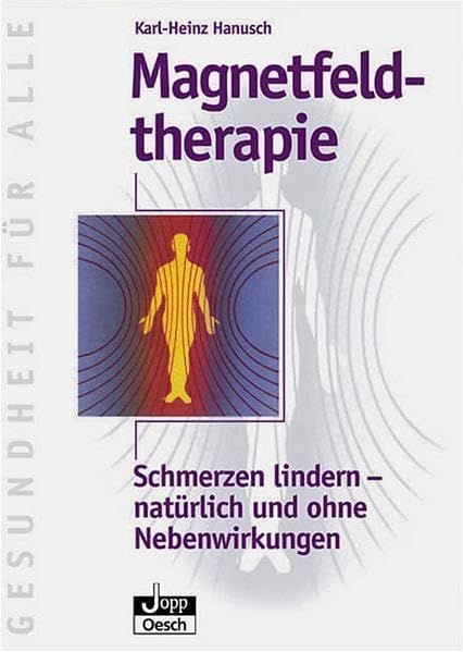 Magnetfeldtherapie. Schmerzen lindern - natürlich und ohne Nebenwirkungen. (Gesundheit für Alle) Medicine