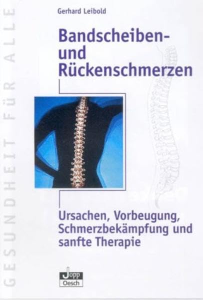 Bandscheiben- und Rückenschmerzen: Ursachen, Vorbeugung, Schmerzbekämpfung und sanfte Therapie (Gesundheit für Alle) Medicine