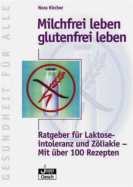 Milchfrei leben - glutenfrei leben: Ratgeber für Laktoseintoleranz und Zöliakie - mit über 100 Rezepten (Gesundheit für Alle) Health, Nutrition & Fitness