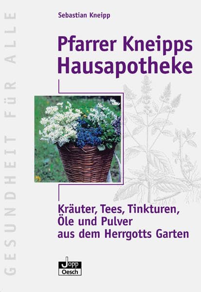 Pfarrer Kneipps Hausapotheke: Kräuter, Tees, Tinkturen, Öle und Pulver aus des Herrgotts Garten (Gesundheit für Alle) Medicine