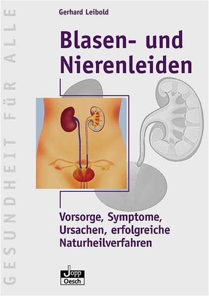 Blasen - und Nierenleiden: Vorsorge, Symtome, Ursachen, erfolgreiche Naturheilverfahren (Gesundheit für Alle) Medicine