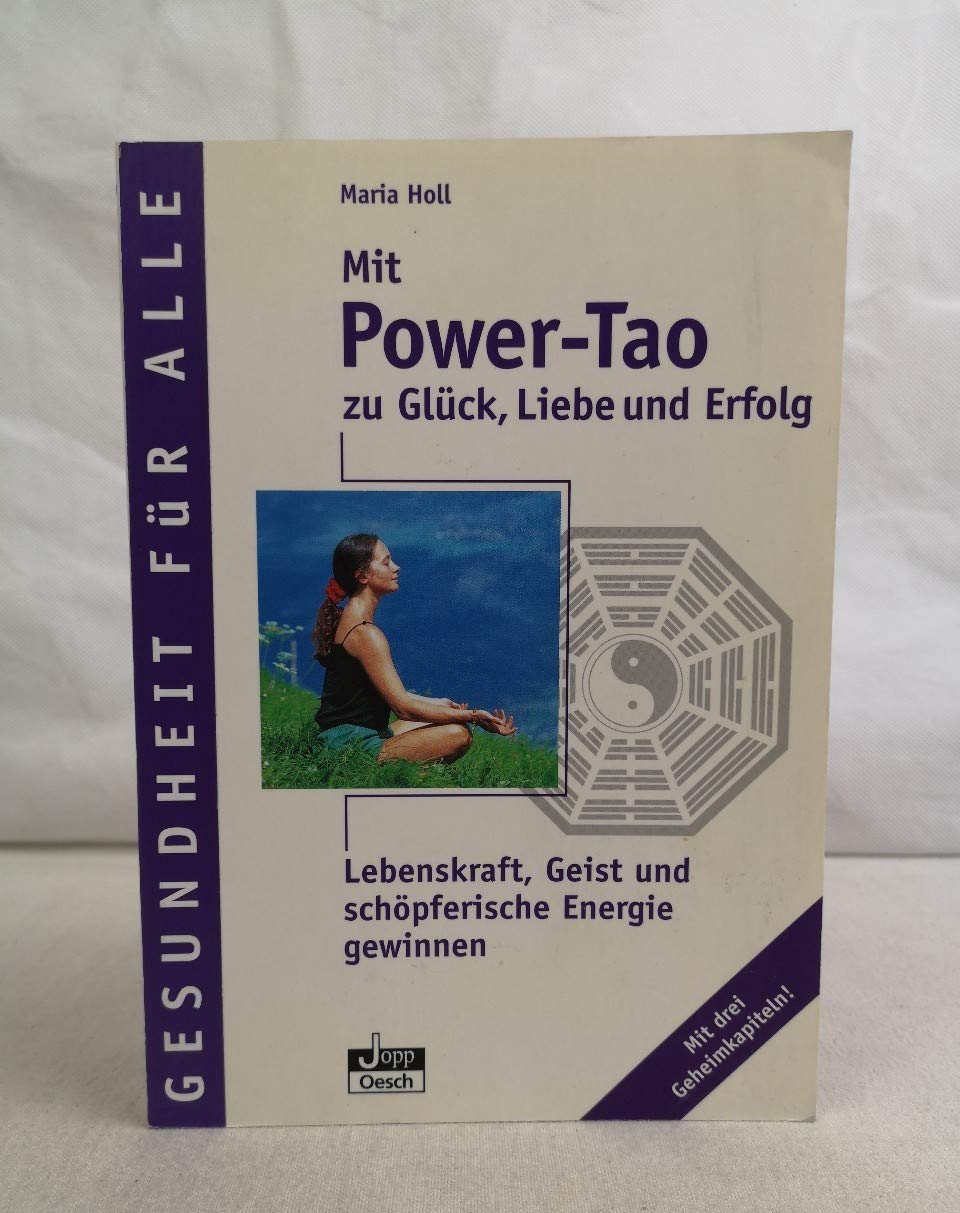 Mit Power-Tao zu Glück, Liebe und Erfolg: Lebenskraft, Geist und schöpferische Energie gewinnen (Gesundheit für Alle) Health, Nutrition & Fitness