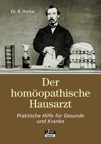Der homöopathische Hausarzt: Praktische Hilfe für Gesunde und Kranke (Gesundheit für Alle) Medicine