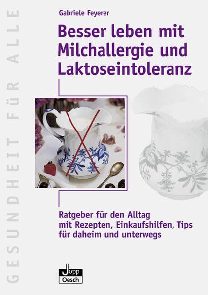 Besser leben mit Milchallergie und Laktose-Intoleranz: Ratgeber für den Alltag. Mit Rezepten, Einkaufshilfen, Tips für daheim und unterwegs (Gesundheit für Alle) Health, Nutrition & Fitness