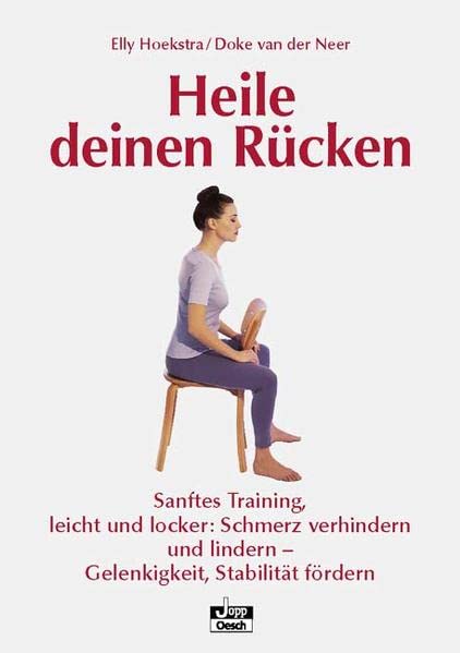 Heile deinen Rücken: Sanftes Training, leicht und locker: Schmerz verhindern und lindern - Gelenkigkeit, Stabilität fördern (Gesundheit für Alle) Leisure & Fun