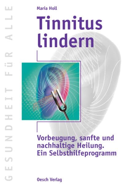 Tinnitus lindern: Vorbeugung, sanfte und nachhaltige Heilung. Ein Selbsthilfeprogramm book