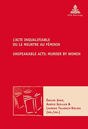 L'Acte Inqualifiable, Ou Le Meurtre Au Feminin / Unspeakable Acts: Murder by Women (Nouvelle Poetique Comparatiste / New Comparative Poetics) Books