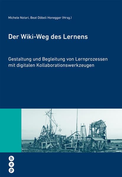 Der Wiki-Weg des Lernens: Gestalten und Begleiten von Lernprozessen mit digitalen Kollaborationswerkzeugen Learning & Reference