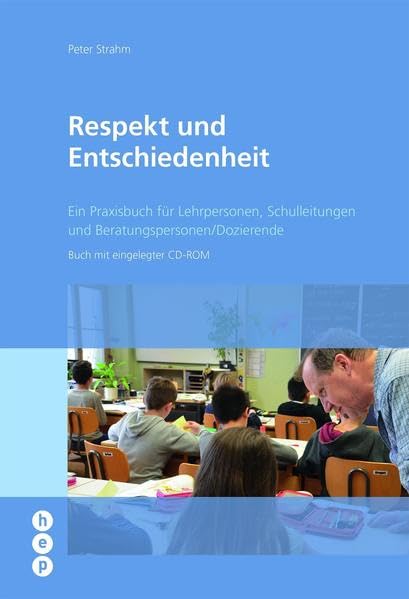 Respekt und Entschiedenheit: Ein Praxisbuch für Lehrpersonen, Schulleitungen und Beratungspersonen/Dozierende Education & Training