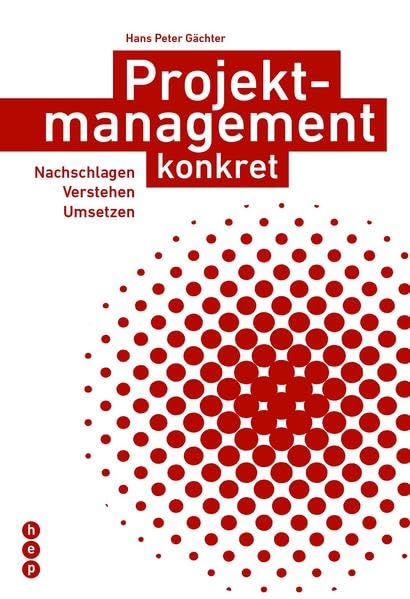 Projektmanagement konkret: Nachschlagen, Verstehen, Umsetzen Business, Finance & Career