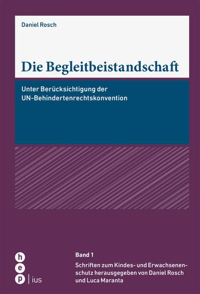 Die Begleitbeistandschaft: Unter Berücksichtigung der UN-Behindertenrechtskonvention | Band 1, Schriften zum Kindes- und Erwachsenenschutz herausgegeben von Daniel Rosch und Luca Maranta Law