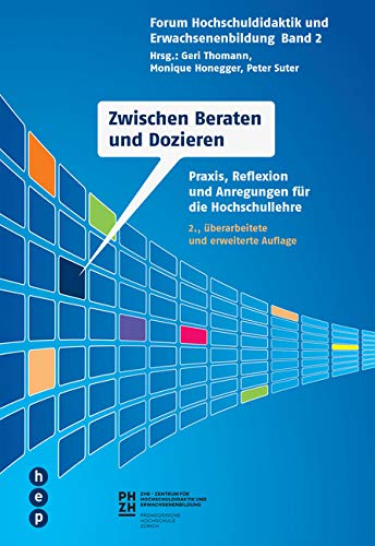 Zwischen Beraten und Dozieren: Praxis, Reflexion und Anregungen für die Hochschullehre. Forum Hochschuldidaktik und Erwachsenenbildung, Band 2 Books