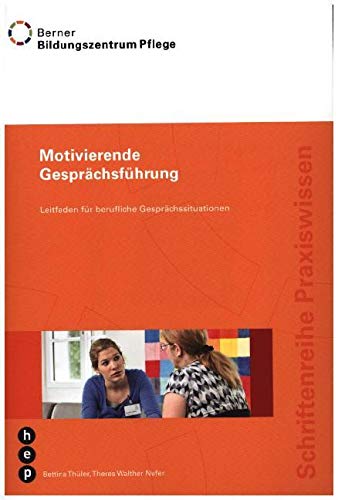 Motivierende Gesprächsführung: Leitfaden für berufliche Gesprächssituationen (Schriftenreihe Praxiswissen) Medicine