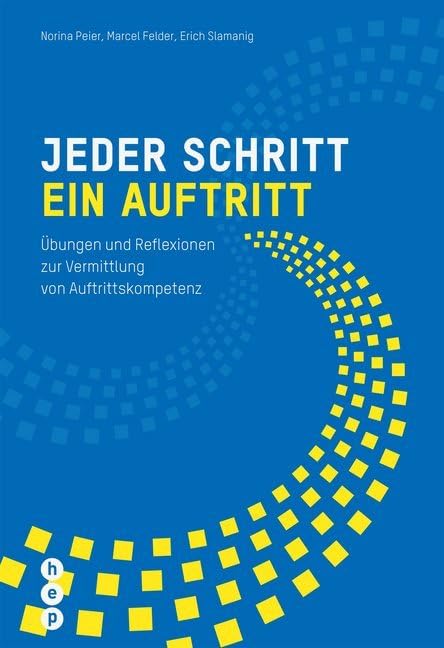 Jeder Schritt ein Auftritt: Übungen und Reflexionen zur Vermittlung von Auftrittskompetenz Psychology