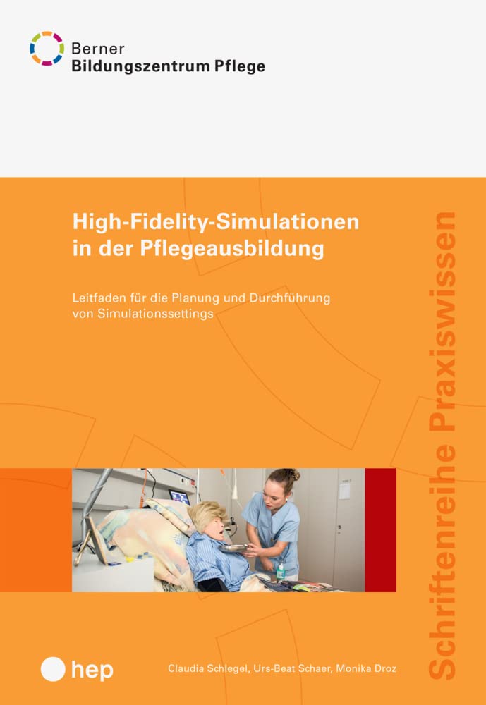High-Fidelity-Simulationen in der Pflegeausbildung: Leitfaden für die Planung und Durchführung von Simulationssettings (Schriftenreihe Praxiswissen) Medicine