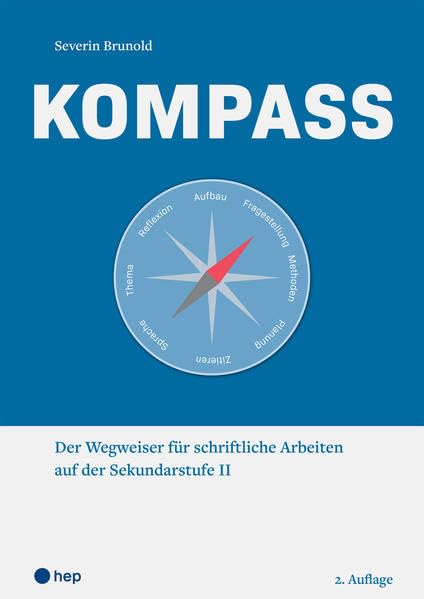 Kompass: Der Wegweiser für schriftliche Arbeiten auf der Sekundarstufe II Learning & Reference