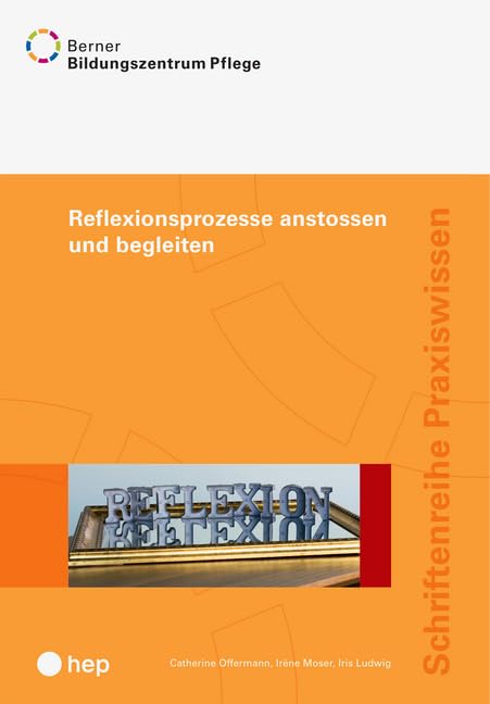 Reflexionsprozesse anstossen und begleiten: Schriftenreihe Praxiswissen Medicine