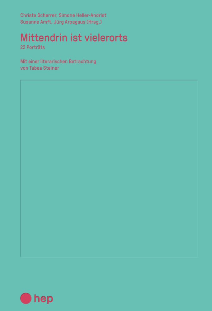 Mittendrin ist vielerorts: 22 Porträts | Mit einer literarischen Betrachtung von Tabea Steiner Business, Finance & Career