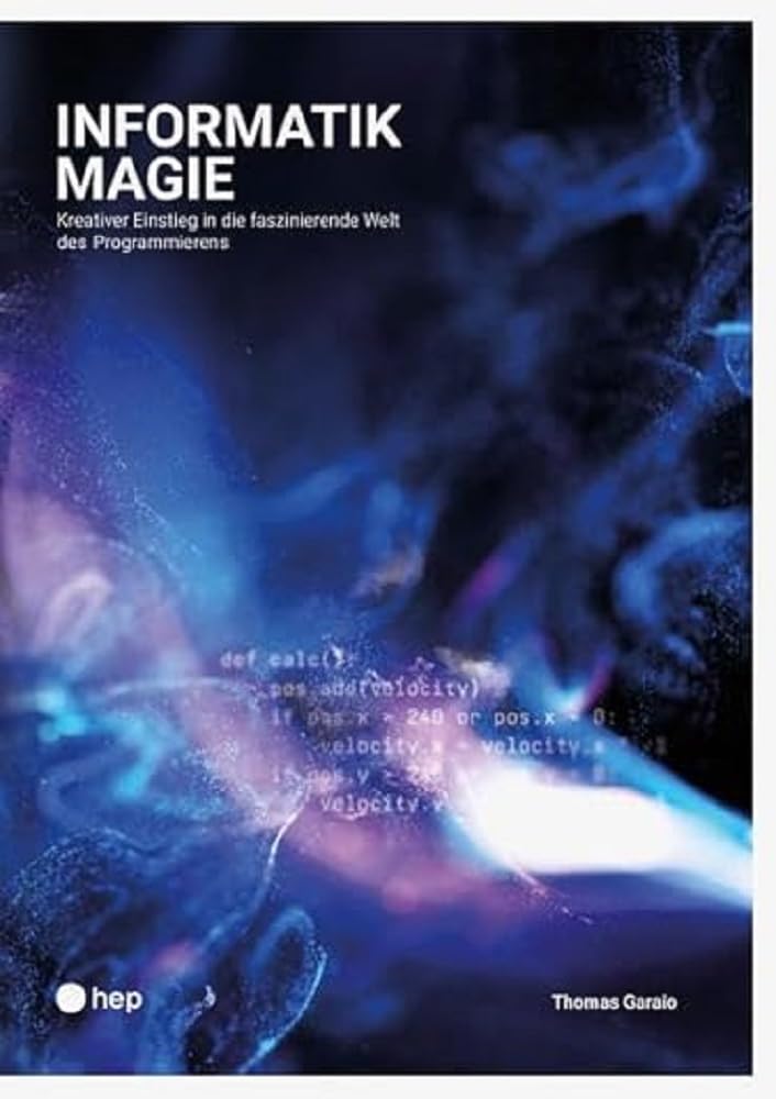 Informatikmagie: Kreativer Einstieg in die faszinierende Welt des Programmierens Computer Science