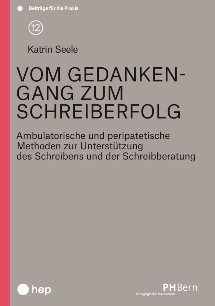 Vom Gedankengang zum Schreiberfolg: Ambulatorische und peripatetische Methoden zur Unterstützung des Schreibens und der Schreibberatung (Beiträge für die Praxis) Books