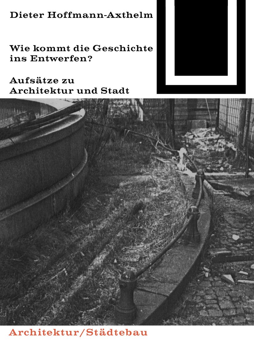 Wie kommt die Geschichte ins Entwerfen? (Bauwelt Fundamente, 78) Architecture