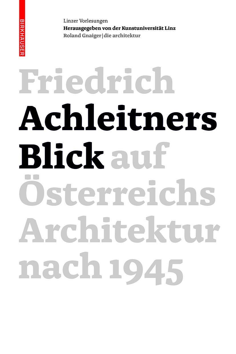 Friedrich Achleitners Blick auf Österreichs Architektur nach 1945: Herausgegeben von Kunstuniversität Linz Architecture