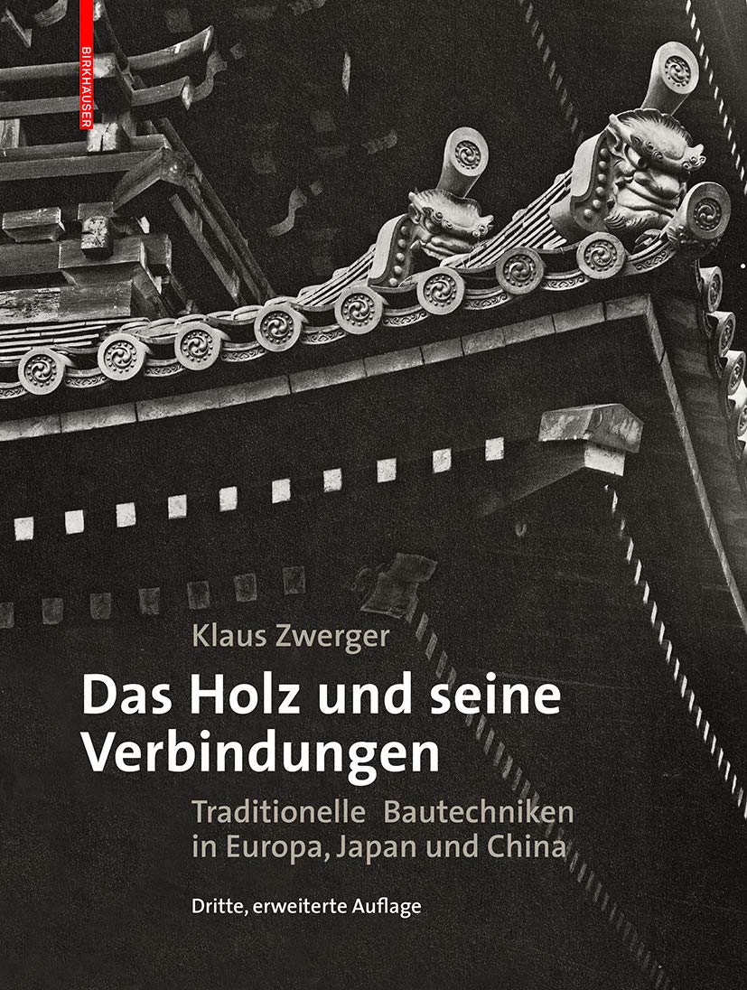 Das Holz und seine Verbindungen: Traditionelle Bautechniken in Europa, Japan und China Architecture