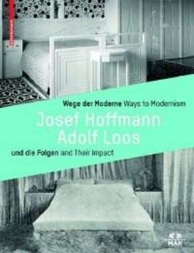 Wege der Moderne / Ways to Modernism: Josef Hoffmann, Adolf Loos und die Folgen / and Their Impact Architecture