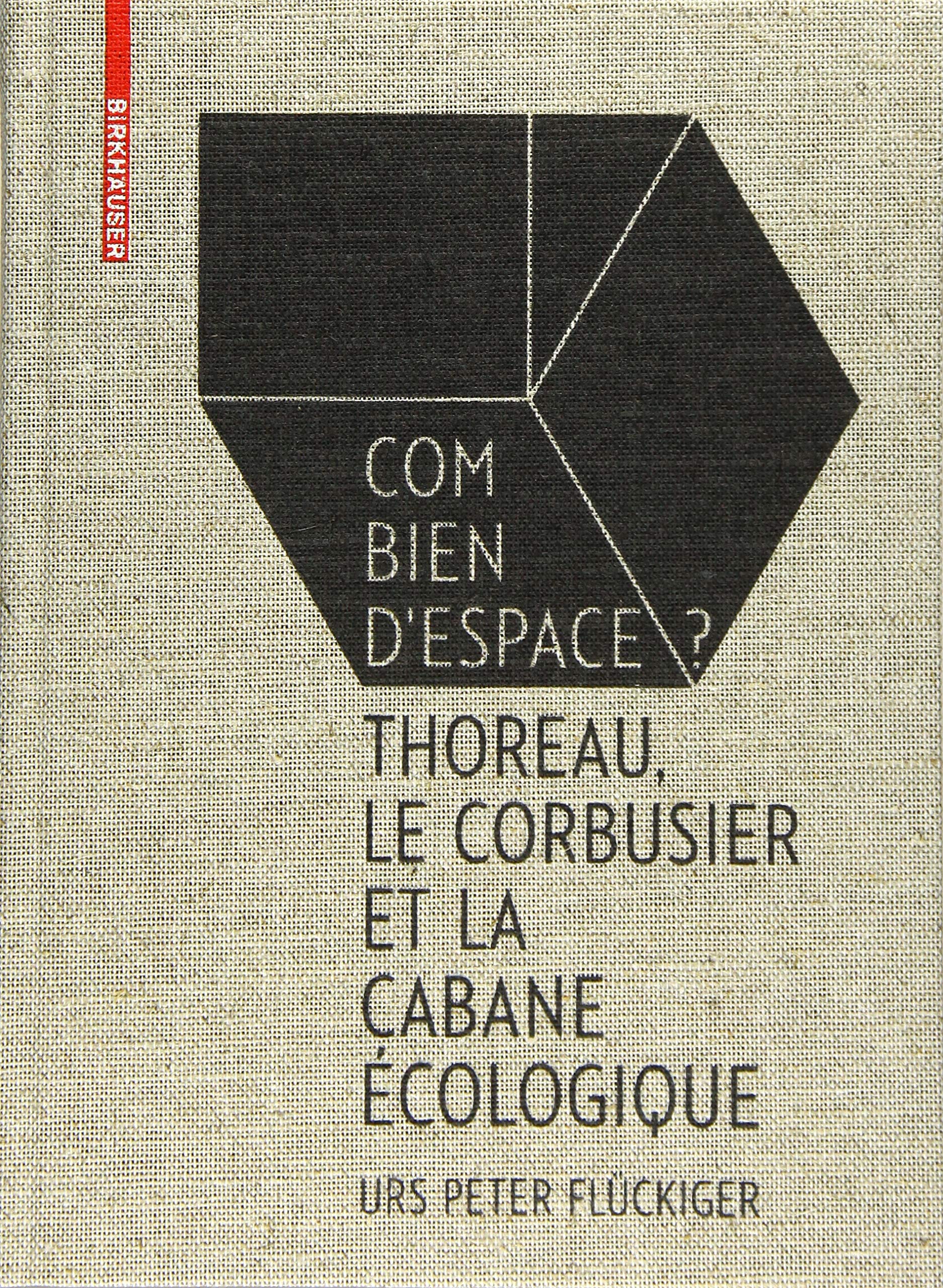 Flückiger: Combien D'espace: Thoreau, Le Corbusier Et Le Cabane Écologique book