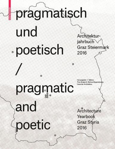 pragmatisch und poetisch / pragmatic and poetic: Architekturjahrbuch Graz Steiermark 2016 / Architecture Yearbook Graz Styria 2016 Architecture