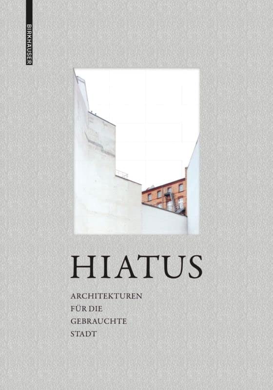 Hiatus: Architekturen für die gebrauchte Stadt Architecture