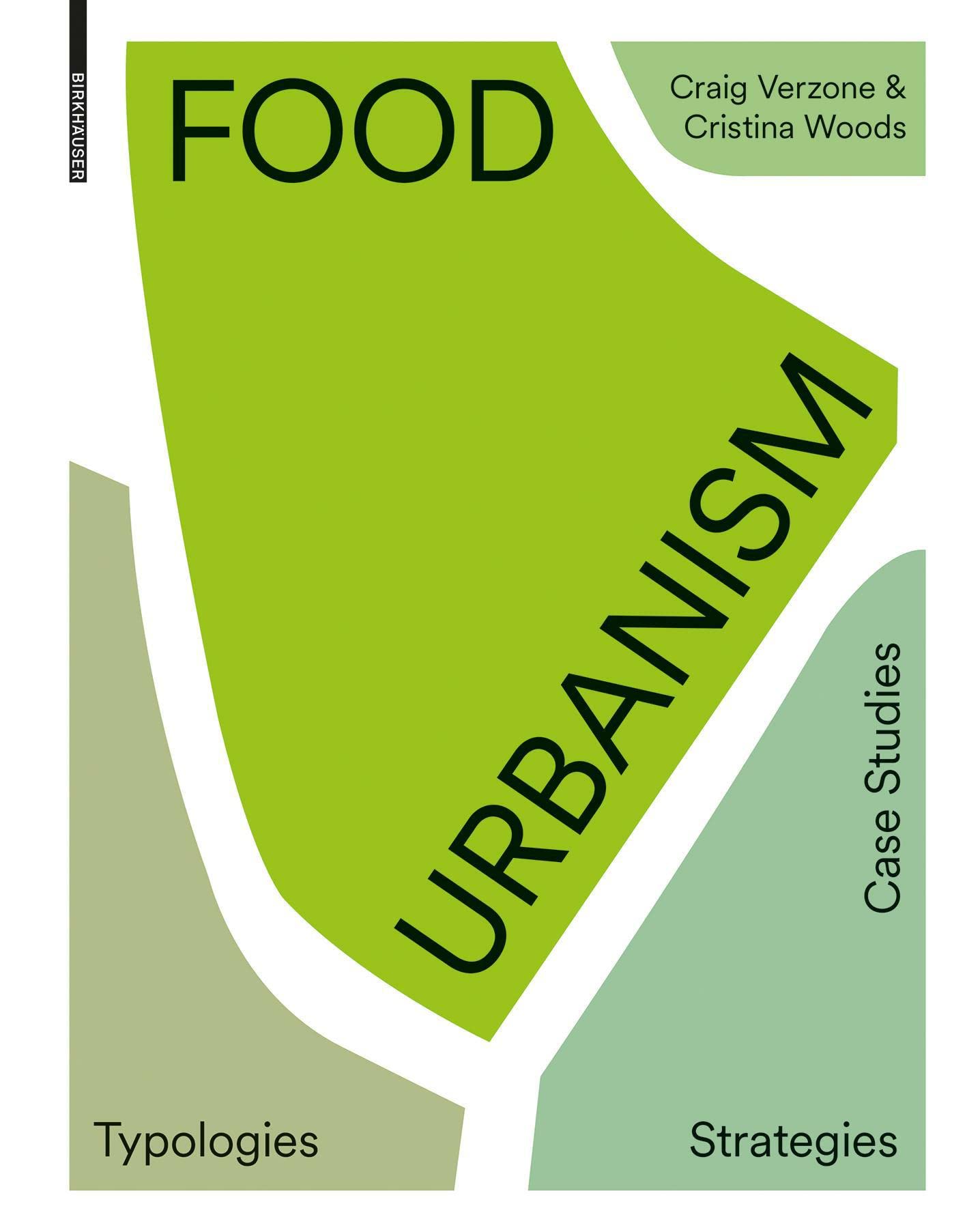 Food Urbanism: Typologies, Strategies, Case Studies book
