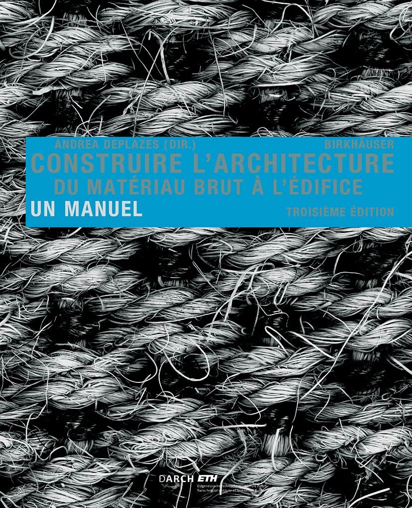 Construire l'architecture: Du matériau brut à l'édifice. Un manuel Architecture