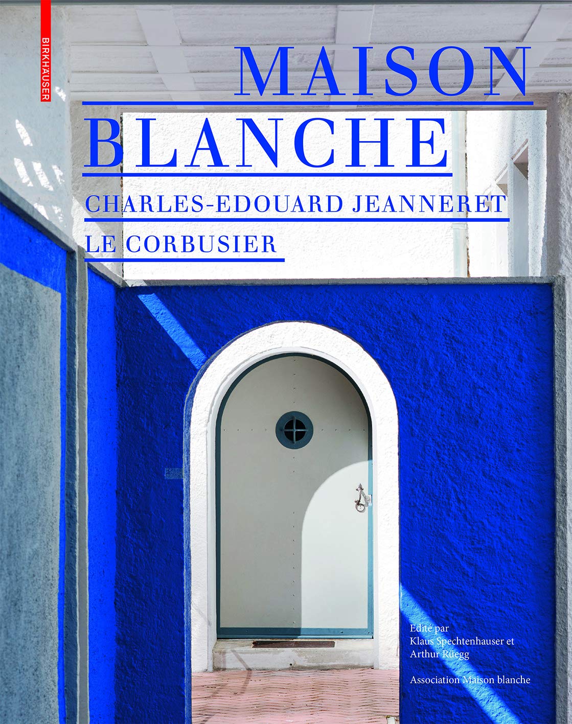 Maison Blanche – Charles-Edouard Jeanneret. Le Corbusier: Histoire Et Restauration De La Villa Jeanneret-Perret 1912-2005 book