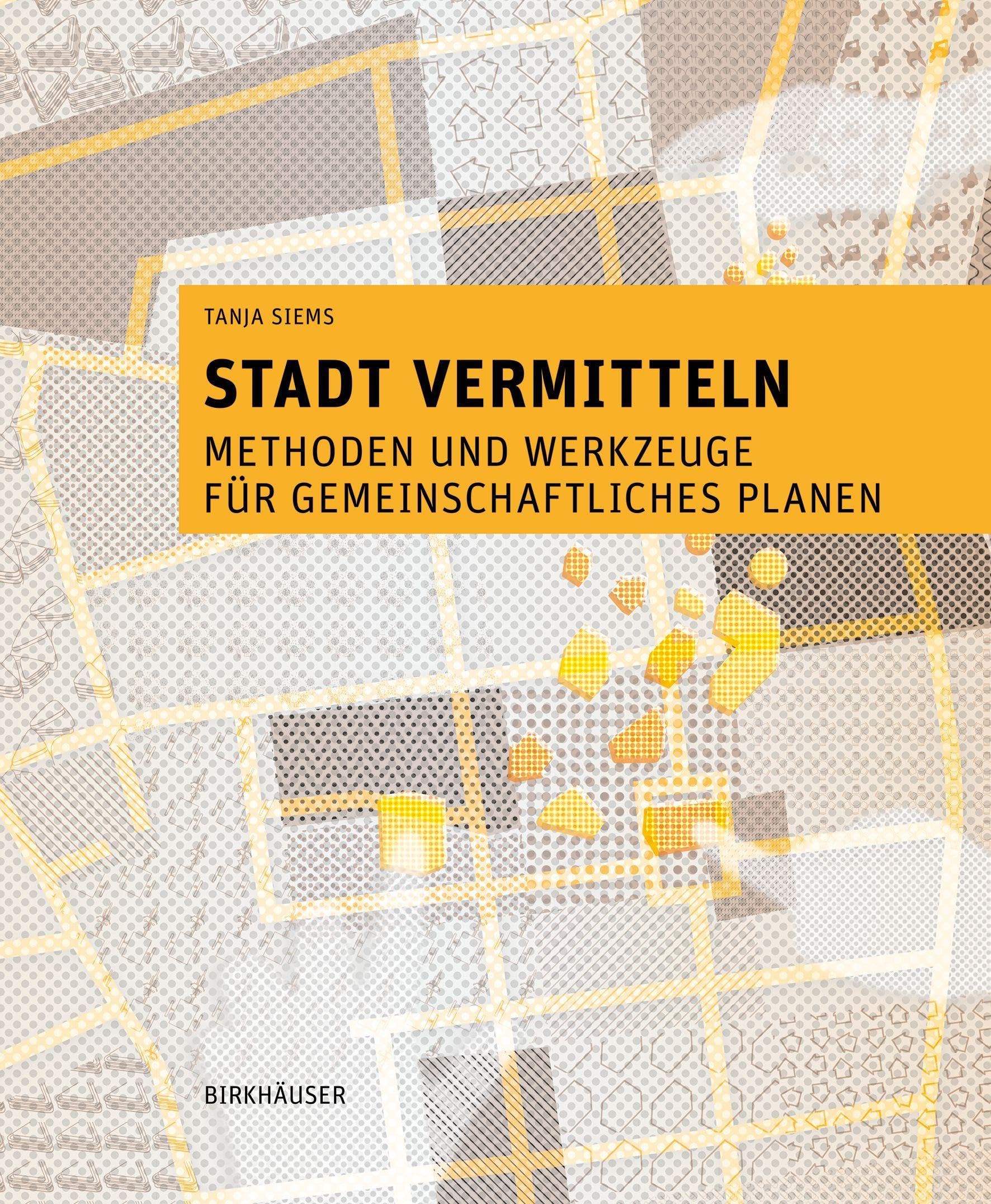 Stadt vermitteln: Methoden und Werkzeuge für gemeinschaftliches Planen Architecture