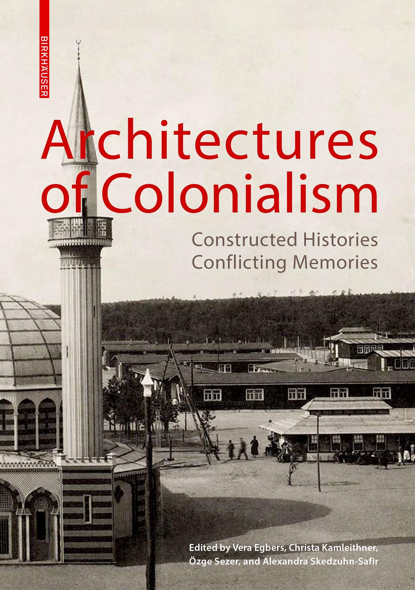 Architectures of Colonialism: Constructed Histories, Conflicting Memories (Kulturelle und technische Werte historischer Bauten, Sonderband) Architecture