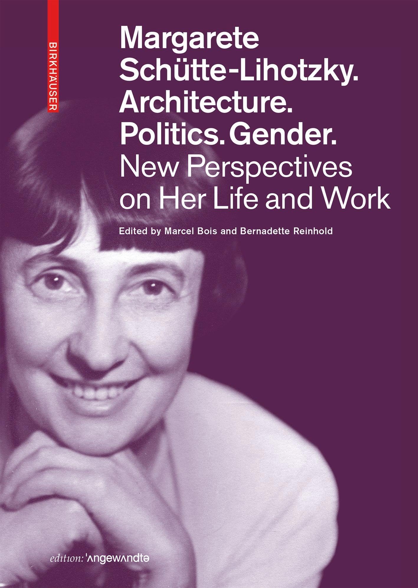 Margarete Schütte-Lihotzky. Architecture. Politics. Gender.: New Perspectives on Her Life and Work (Edition Angewandte) Books