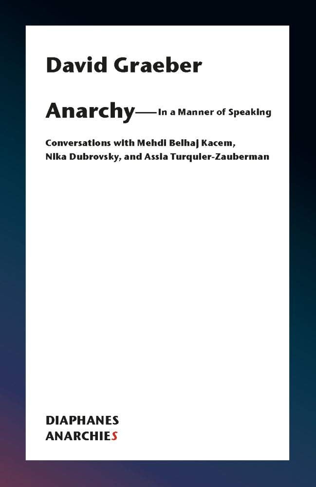 Anarchy―In a Manner of Speaking: Conversations with Mehdi Belhaj Kacem, Nika Dubrovsky, and Assia Turquier-Zauberman (Anarchies) Philosophy