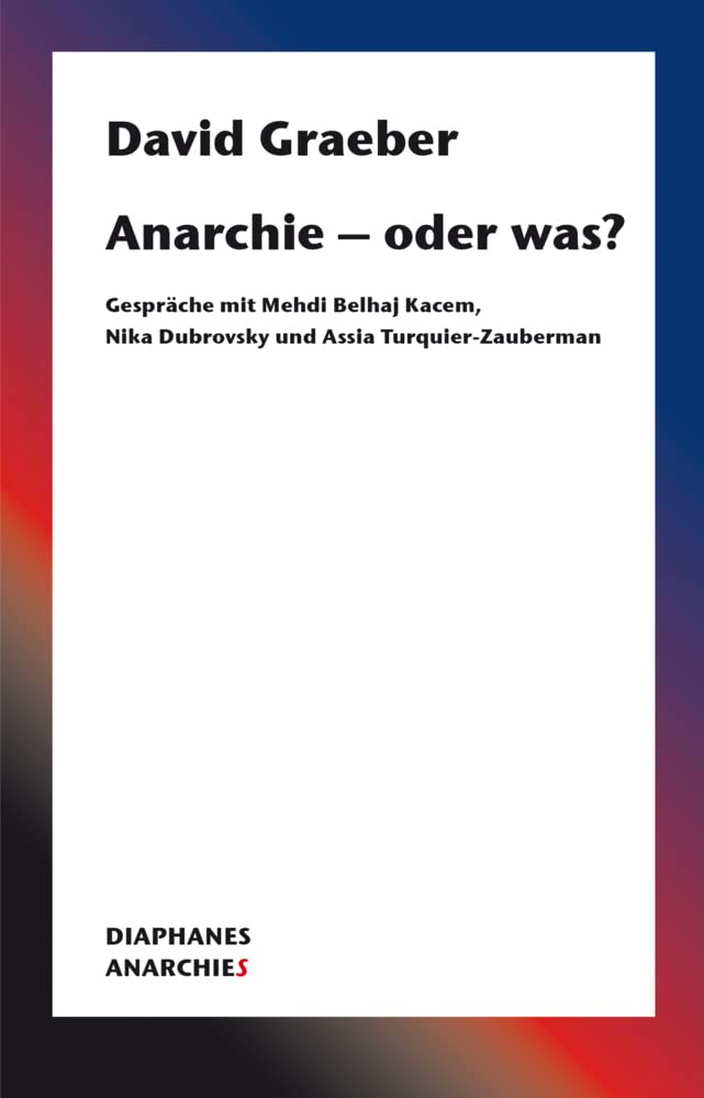 Anarchie – oder was?: Gespräche mit Mehdi Belhaj Kacem, Nika Dubrovsky und Assia Turquier-Zauberman (Anarchies) General education