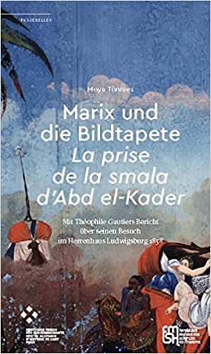 Marix und die Bildtapete : la Prise de la smala d'Abd el-Kader : mit Théophile Gautiers Bericht über seinen Besuch im Herrenhaus Ludwigsburg 1858 book
