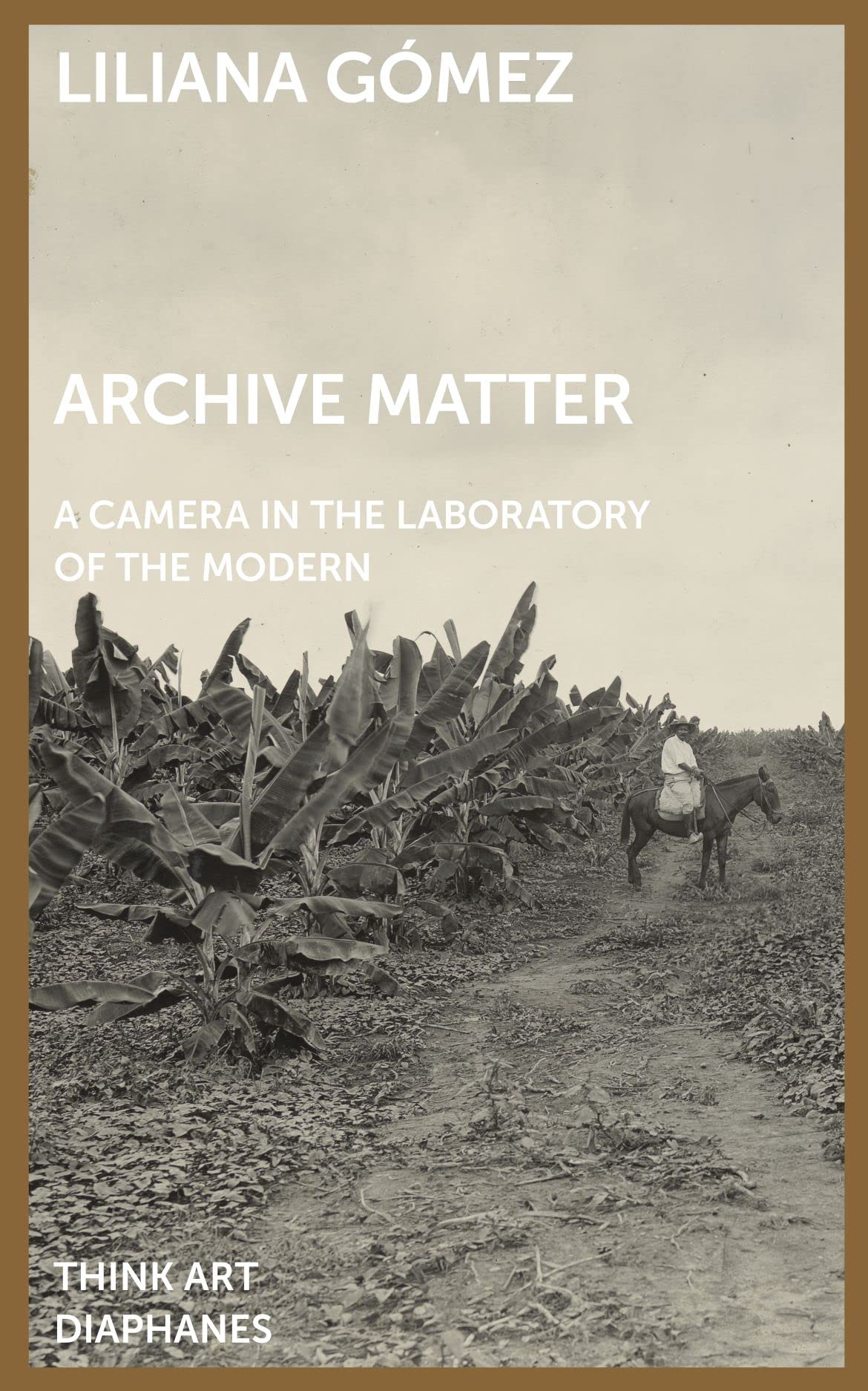 Archive Matter: A Camera in the Laboratory of the Modern book