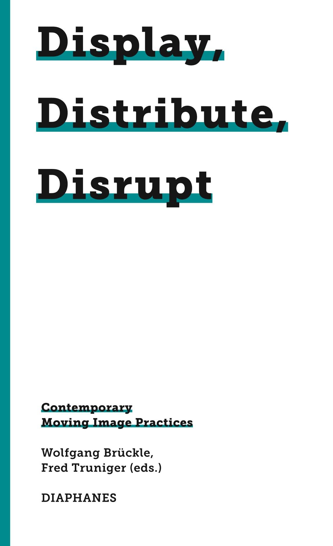 Display, Distribute, Disrupt: Contemporary Moving Image Practices (745. Kunst Design Medienkultur) Media & Communication