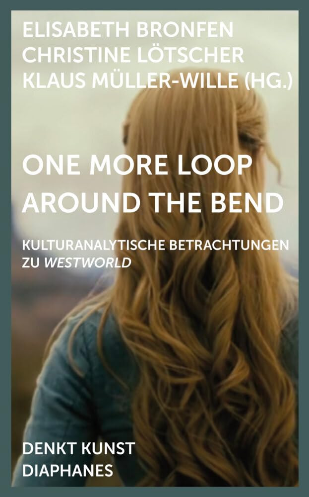 One More Loop Around the Bend: Kulturanalytische Betrachtungen zu »Westworld« (DENKT KUNST) book
