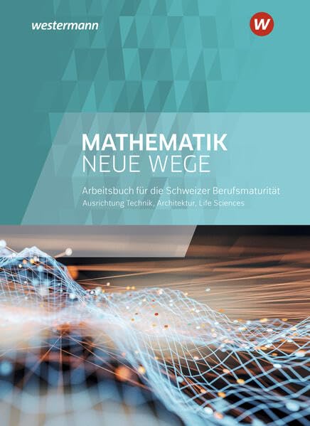 Mathematik Neue Wege SII - Ausgabe Berufsmaturität 2021 für die Schweiz: Technik, Architektur, Life Sciences Arbeitsbuch (Mathematik Neue Wege BMS: Ausgabe 2021 für die Berufsmaturitätsschulen) Study Guides