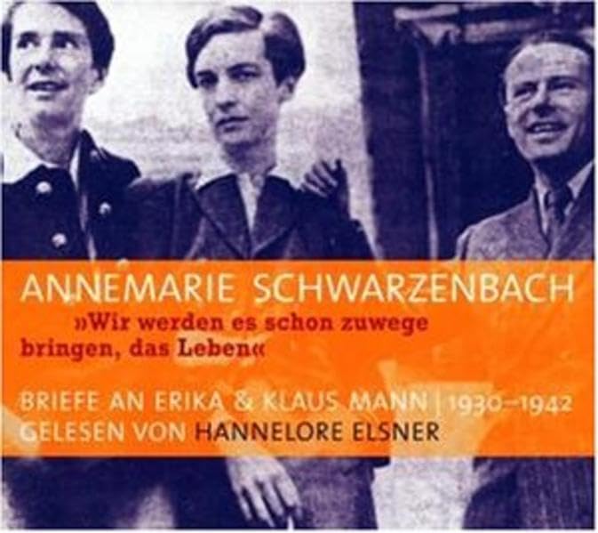 Wir werden es schon zuwege bringen, das Leben: Briefe an Erika und Klaus Mann 1930-1942 Essays & Short Stories