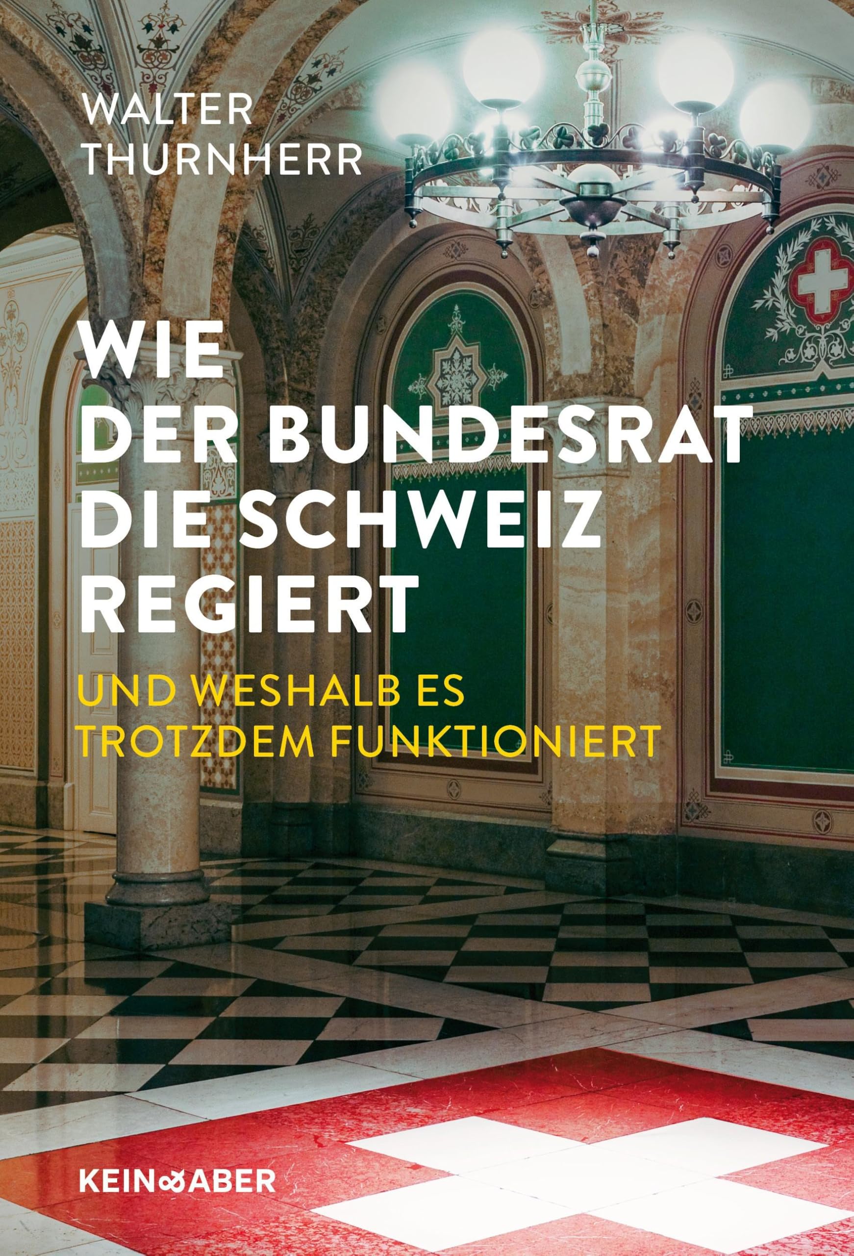 Wie der Bundesrat die Schweiz regiert und weshalb es trotzdem funktioniert Law
