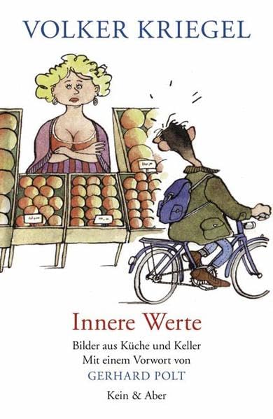 Innere Werte: Kostbare Ansichten aus Küche & Keller. Vorw. v. Gerhard Polt Humour & Satire