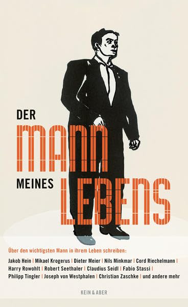 Der Mann meines Lebens: Über den wichtigsten Mann in ihrem Leben schreiben: Jakob Hein, Mikael Krogerus, Dieter Meier, Nils Minkmar, Cord Riechelmann, ... Joseph von Westphalen und Christian Zaschke Contemporary literature