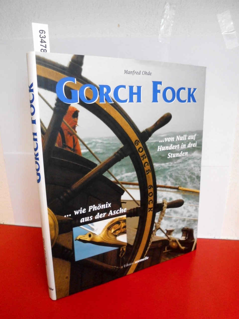 Gorch Fock. Von Null auf Hundert in drei Stunden - wie Phönix aus der Asche (Edition Seemeile) Books